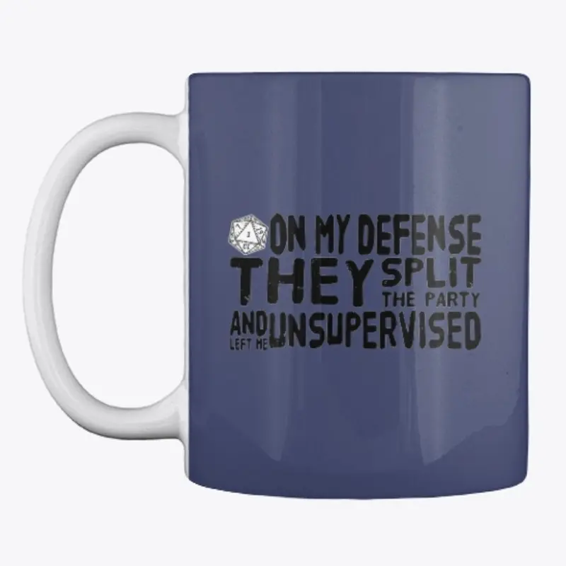 On my defense, they left me unsupervised